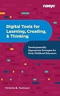E-Book (epub) Digital Tools for Learning, Creating, and Thinking: Developmentally Appropriate Strategies for Early Childhood Educators von Victoria B. Fantozzi