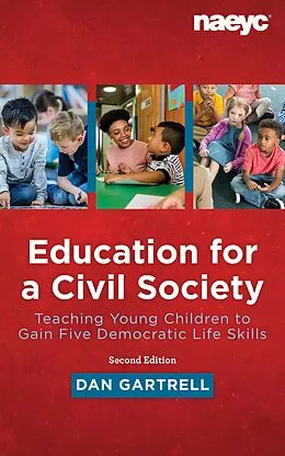 E-Book (epub) Education for a Civil Society: Teaching Young Children to Gain Five Democratic Life Skills, Second Edition von Dan Gartrell