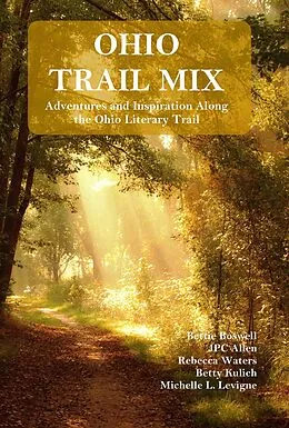 E-Book (epub) Ohio Trail Mix: Adventures and Inspiration Along the Ohio Literary Trail von Michelle Levigne, Jpc Allen, Bettie Boswell