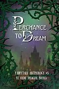 E-Book (epub) Perchance to Dream (Fairy Tale Anthology, #3) von Michelle Levigne, Allison Tebo, Angela R. Watts