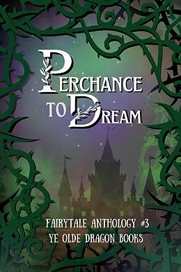 E-Book (epub) Perchance to Dream (Fairy Tale Anthology, #3) von Michelle Levigne, Allison Tebo, Angela R. Watts