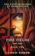 E-Book (epub) Fire Fields (The Four Quarters of Imagination: Book Two) von Lumen Reese