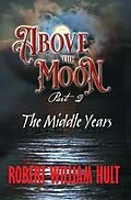 E-Book (epub) ABOVE THE MOON von Robert William Hult