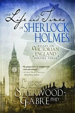 E-Book (epub) The Life and Times of Sherlock Holmes von Liese Sherwood-Fabre