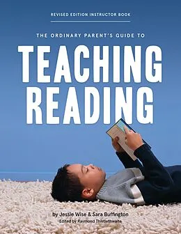 E-Book (epub) The Ordinary Parent's Guide to Teaching Reading, Revised Edition Instructor Book von Jessie Wise, Sara Buffington