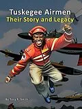 E-Book (epub) Tuskegee Airmen (Their Story and Legacy 120 pages) von Tony R. Smith