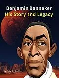 E-Book (epub) Benjamin Banneker His Story and Legacy von Tony R. Smith