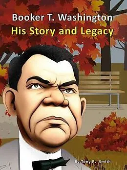 E-Book (epub) Booker T. Washington His Story and Legacy von Tony R. Smith
