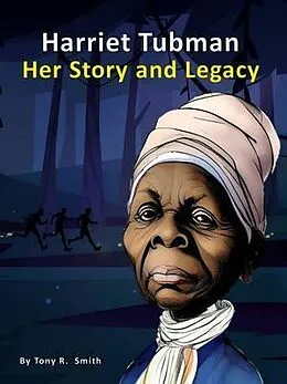 E-Book (epub) Harriet Tubman Her Story and Legacy von Tony R. Smith