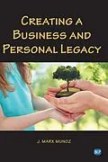 E-Book (epub) Creating A Business and Personal Legacy von J. Mark Munoz