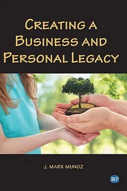 E-Book (epub) Creating A Business and Personal Legacy von J. Mark Munoz