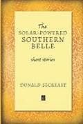 Couverture cartonnée The Solar-Powered Southern Belle: Short stories de Donald Secreast