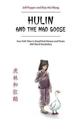 E-Book (epub) Hulin and the Mad Goose: Four Chinese Folk Tales in Simplified Chinese and Pinyin, 600 Word Vocabulary Level von Jeff Pepper, Xiao Hui Wang