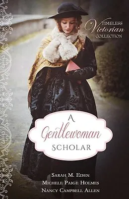 E-Book (epub) A Gentlewoman Scholar (Timeless Victorian Collection, #6) von Sarah M. Eden, Michele Paige Holmes, Nancy Campbell Allen