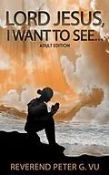 E-Book (epub) Lord Jesus, I Want To See... von Reverend Peter Vu