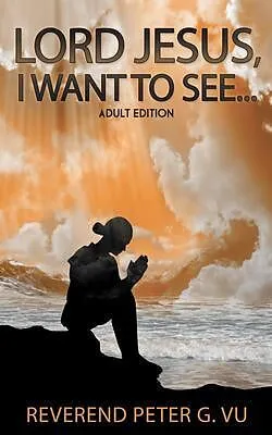 E-Book (epub) Lord Jesus, I Want To See... von Reverend Peter Vu