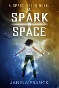 E-Book (epub) A Spark in Space (A Space Witch Novel) von Janina Franck