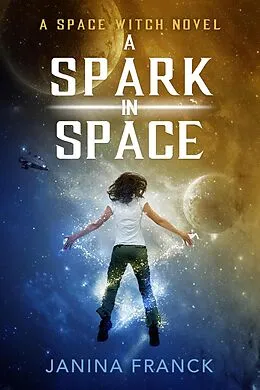 E-Book (epub) A Spark in Space (A Space Witch Novel) von Janina Franck
