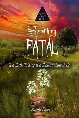 E-Book (epub) Something Fatal (Tales of the Zodiac Cusp Kids, #6) von Sarah Dale