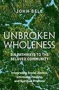 E-Book (epub) Unbroken Wholeness: Six Pathways to the Beloved Community von John Bell