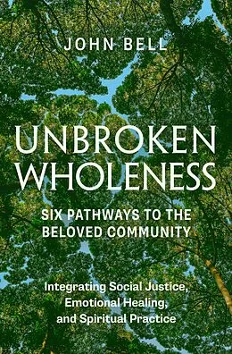 E-Book (epub) Unbroken Wholeness: Six Pathways to the Beloved Community von John Bell