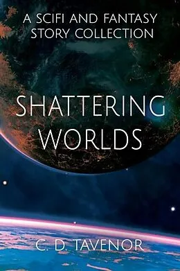 E-Book (epub) Shattering Worlds von C. D. Tavenor