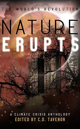 E-Book (epub) Nature Erupts (The World's Revolution, #2) von C. D. Tavenor, Laurel Beckley, Adam Bassett