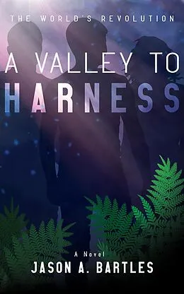 E-Book (epub) A Valley to Harness von Jason A. Bartles