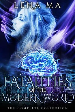 E-Book (epub) Fatalities of the Modern World (The Complete Collection) von Lena Ma