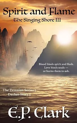 E-Book (epub) The Singing Shore III: Spirit and Flame (The Zemnian Series: Dasha's Story, #5) von E. P. Clark