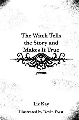 E-Book (epub) The Witch Tells the Story and Makes It True von Liz Kay