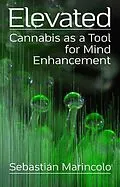 E-Book (epub) Elevated: Cannabis as a Tool for Mind Enhancement von Sebastián Marincolo