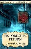 E-Book (epub) His Lordship's Return (His Lordship's Mysteries, #3) von Samantha Sorelle