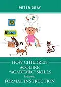 E-Book (epub) How Children Acquire "Academic" Skills Without Formal Instruction von Peter Gray