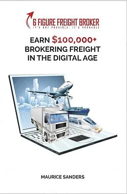 E-Book (epub) 6 Figure Freight Broker von Maurice Sanders
