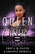 E-Book (epub) Queen of Bahia von Erica B. Davis, Kadesha Powell