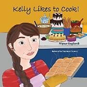 Kartonierter Einband Kelly Likes to Cook! von Alyssa Gagliardi