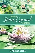 E-Book (epub) . . . and the Lotus Opened von Marie O'Neill