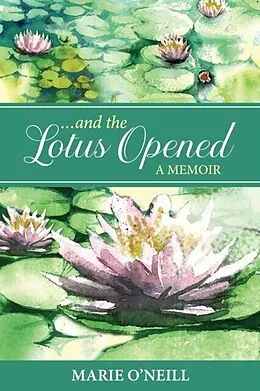 E-Book (epub) . . . and the Lotus Opened von Marie O'Neill