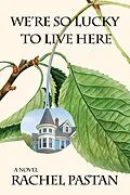 E-Book (epub) We're So Lucky to Live Here von Pastan Rachel