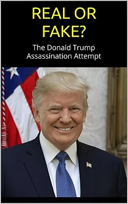 E-Book (epub) REAL or FAKE? The Donald Trump Assassination Attempt; an Evidence-Based Examination of the Trump Shooting von Mike Stone