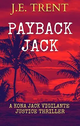 E-Book (epub) Payback Jack (Hawaii Adventure, #5) von J. E. Trent