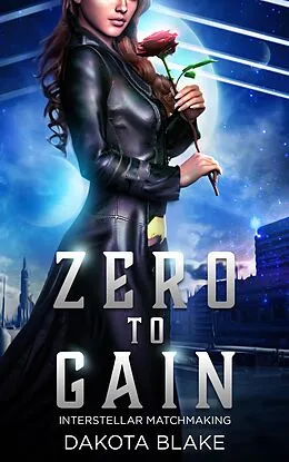 E-Book (epub) Zero To Gain (Interstellar Matchmakers, #1) von Chris Dracon