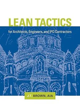 E-Book (pdf) Lean Tactics for Architects, Engineers, and IPD Contractors von J. T. Brown