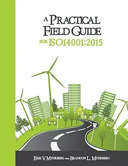 E-Book (epub) A Practical Field Guide for ISO 14001:2015 von Erik V. Myhrberg, Brandon L. Myhrberg