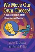PDF We Move Our Own Cheese! von Victor E. Sower, Frank K. Fair