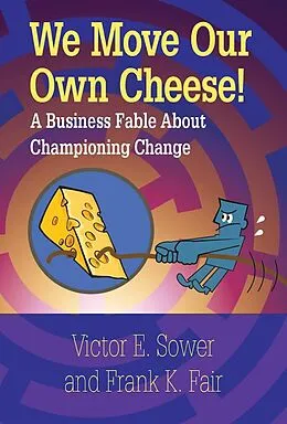 PDF We Move Our Own Cheese! von Victor E. Sower, Frank K. Fair