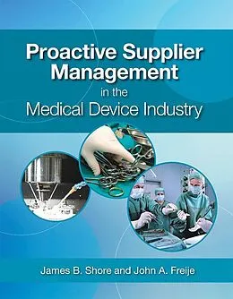 E-Book (pdf) Proactive Supplier Management in the Medical Device Industry von James B. Shore, John A. Freije