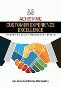 E-Book (pdf) Achieving Customer Experience Excellence through a Quality Management System von Alka Jarvis, Luis Morales, Ulka Ranadive