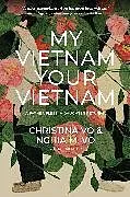 Kartonierter Einband My Vietnam, Your Vietnam von Christina Vo, Nghia M. Vo